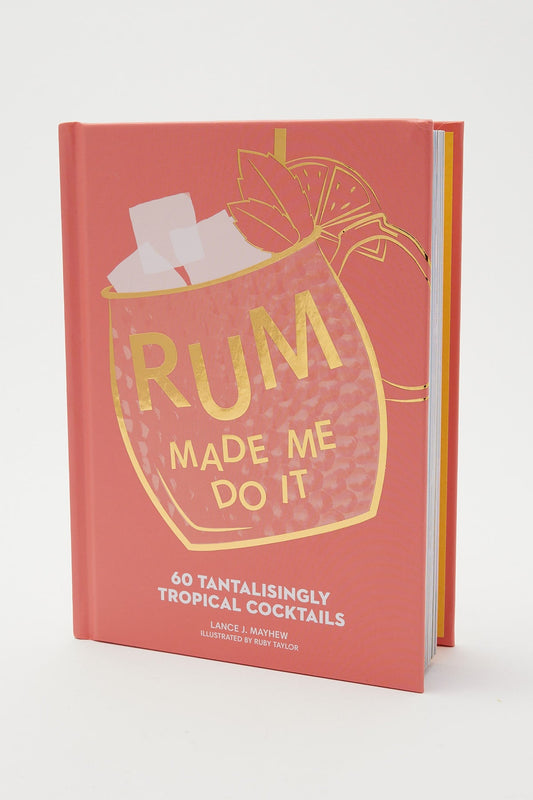 Rum Made Me Do It: 60 Tantalisingly Tropical Cocktails