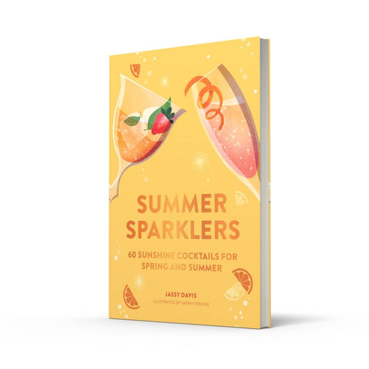 Summer Sparklers: 60 Sunshine Cocktails for Spring and Summer